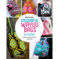 Colourful Wayuu Bags to Crochet: A Guide to Making Tapestry Crochet Bags - Paperback