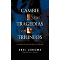 El Cambie Sus Tragedias en Triunfos: Escalando un Nivel Mas Alto en el Liderazgo - Paperback