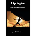 I Apologize ...but not like you think - Paperback