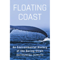 Floating Coast: An Environmental History of the Bering Strait - Hardcover
