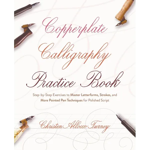 Copperplate Calligraphy Practice Book: Step-By-Step Exercises to Master Letterforms, Strokes, and More Pointed Pen Techniques for Polished Script - Paperback