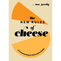 The New Rules of Cheese: A Freewheeling and Informative Guide - Hardcover