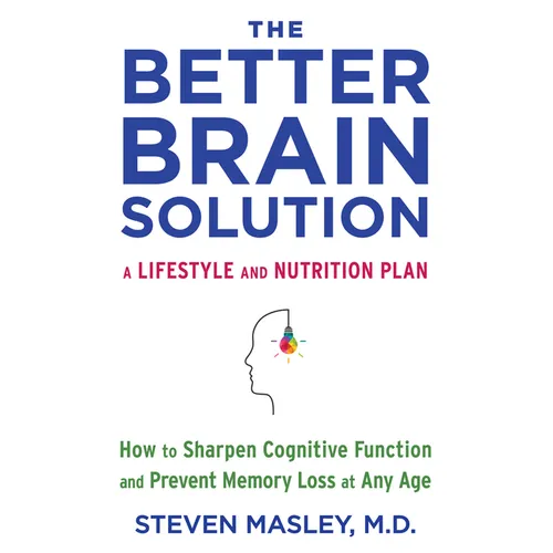 The Better Brain Solution: How to Sharpen Cognitive Function and Prevent Memory Loss at Any Age - Paperback