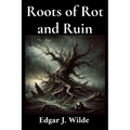Roots of Rot and Ruin - Paperback
