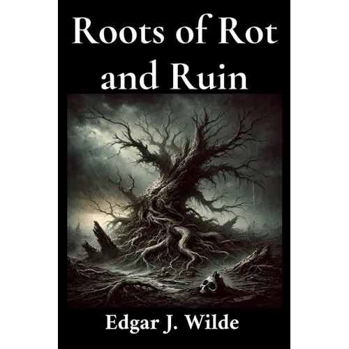 Roots of Rot and Ruin - Paperback
