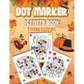 Dot Markers Activity Book Thanksgiving: Dot a Page a day (Thanksgiving) Easy Guided BIG DOTS Gift For Kids Ages 1-3, 2-4, 3-5, Baby, Toddler, Preschoo - Paperback