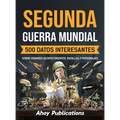 Segunda Guerra Mundial: 500 datos interesantes sobre grandes acontecimientos, batallas y personajes - Hardcover