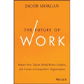 The Future of Work: Attract New Talent, Build Better Leaders, and Create a Competitive Organization - Hardcover