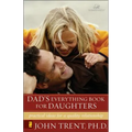 Dad's Everything Book for Daughters: Practical Ideas for a Quality Relationship - Paperback