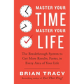 Master Your Time, Master Your Life: The Breakthrough System to Get More Results, Faster, in Every Area of Your Life - Paperback