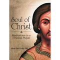 Soul of Christ: Meditations on a Timeless Prayer - Paperback