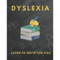 Dyslexia Learn to Write for Kids: Over 100 More Games and Activities to Teach Your Child to Write and solution problem - Paperback