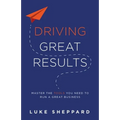 Driving Great Results: Master the Tools You Need to Run a Great Business - Paperback