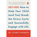 Self-Reg: How to Help Your Child (and You) Break the Stress Cycle and Successfully Engage with Life - Paperback