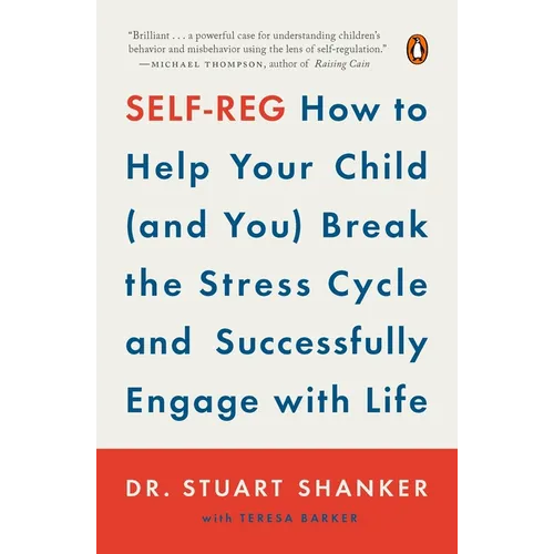 Self-Reg: How to Help Your Child (and You) Break the Stress Cycle and Successfully Engage with Life - Paperback