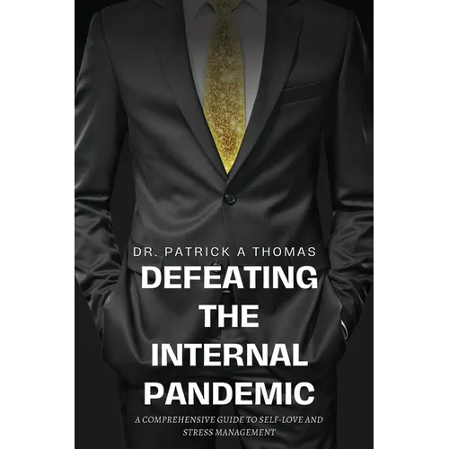 Defeating the Internal Pandemic, A comprehensive guide to self-love and stress management - Paperback