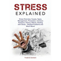 Stress Explained: Stress Overview, Causes, Types, Management, Prevention, Common Stressors, History, Effects, Dealing with Stress - Rela - Paperback