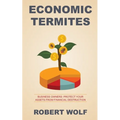 Economic Termites: Protect Your Assets from Financial Destruction - Paperback