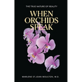 When Orchids Speak: The True Nature of Reality - Paperback