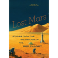 Lost Mars: Stories from the Golden Age of the Red Planet - Paperback