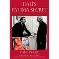 Dalí's Fátima Secret: A True Story of Salvador Dalí, the Apparitions of Fátima, and an American's Heavenly Inspiration from Hell - Paperback