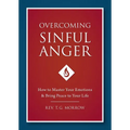 Overcoming Sinful Anger: How to Master Your Emotions and Bring Peace to Your Life - Paperback