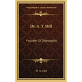 Dr. A. T. Still: Founder Of Osteopathy - Hardcover