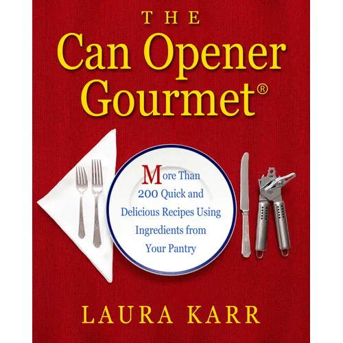 The Can Opener Gourmet: More Than 200 Quick and Delicious Recipes Using Ingredients from Your Pantry - Paperback