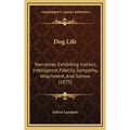 Dog Life: Narratives Exhibiting Instinct, Intelligence, Fidelity, Sympathy, Attachment, And Sorrow (1875) - Hardcover
