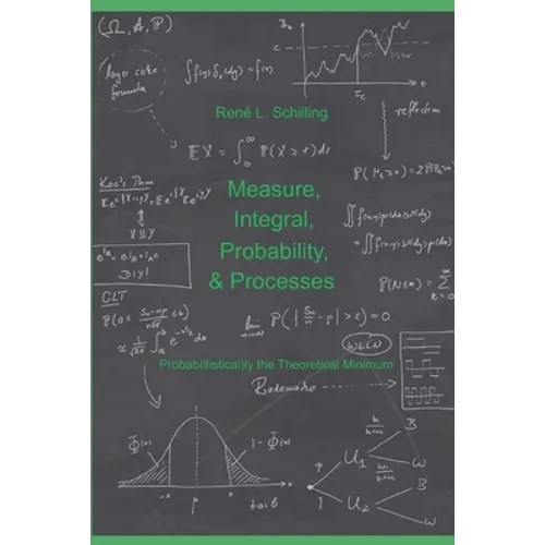 Measure, Integral, Probability & Processes: A concise introduction to probability and random processes. Probab(ilistical)ly the theoretical minimum - Paperback