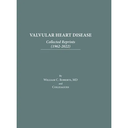 Valvular Heart Disease: Collected Reprints (1962-2022): Collected Reprints (1961-2015): Collected Reprints (1961-2015): Collected Reprints ( - Hardcover