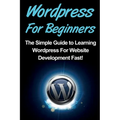 WordPress For Beginners: The Simple Guide to Learning WordPress For Website Development Fast! - Paperback