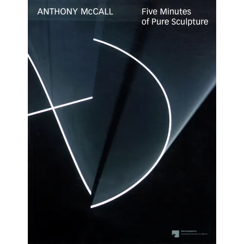 Anthony McCall: Five Minutes of Pure Sculpture - Paperback