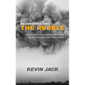 Reconstructing the Rubble: Rebuilding Your Faith Even When You're Unsure How It Fell Apart - Paperback