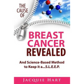 The Cause of Breast Cancer Revealed: And Science-Based Method to Keep it a...S.L.E.E.P. - Paperback