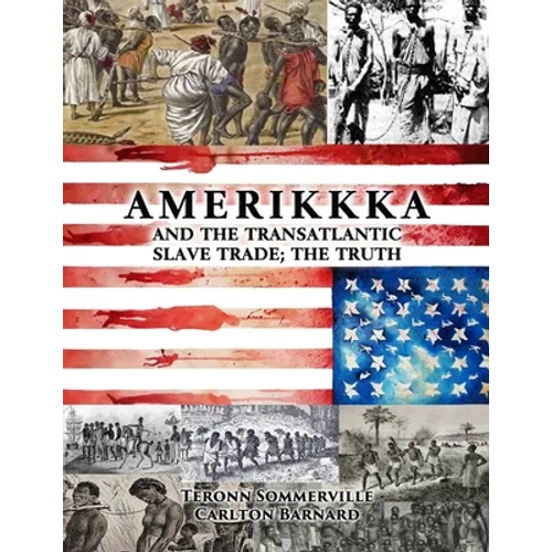 AMERIKKKA and the TRANSATLANTIC SLAVE TRADE: The Truth - Paperback