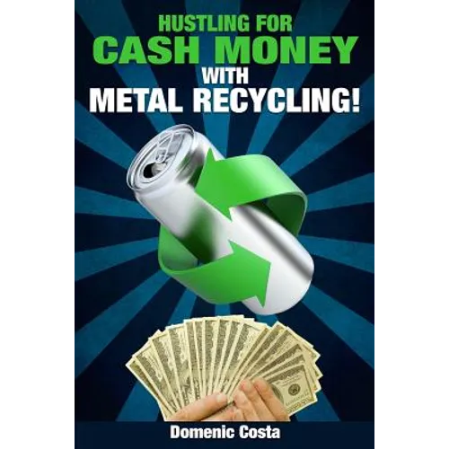 Hustling For Cash Money With Metal Recycling! - Paperback