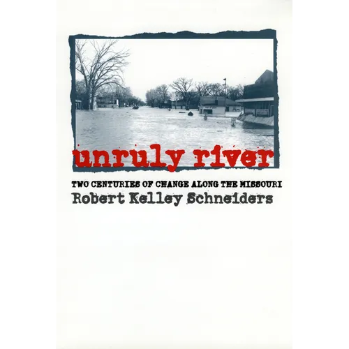 Unruly River: Two Centuries of Change Along the Missouri - Paperback