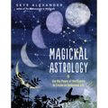 Magickal Astrology: Use the Power of the Planets to Create an Enchanted Life - Paperback
