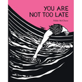You Are Not Too Late - Hardcover