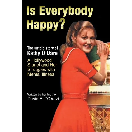 Is Everybody Happy?: The Untold Story of Kathy O'Dare A Hollywood Starlet and Her Struggles with Mental Illness - Paperback