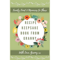 Recipe Keepsake Book From Granny: Create Your Own Recipe Book - Hardcover