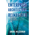 Enterprise Architecture Reimagined: A Concise Guide to Constructing an Artificially Intelligent Enterprise - Paperback