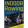Indoor Rowing: Your Complete Guide to Training, Programming, and Workouts - Paperback