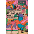 It's How You Flip It: Multiple Perspectives on Hip-Hop and Music Education - Paperback