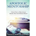 Apostolic Mentorship: Critical Tools to Help Artisans Identify Their God Ordained Mentor - Paperback