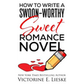 How to Write a Swoon-Worthy Sweet Romance Novel - Paperback