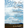Any Time Any Place Meditation for your Earthwalk - Paperback