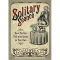 Solitary Seance: How You Can Talk with Spirits on Your Own - Paperback