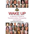 Wake Up: A Woman's Guide to Transformation, Prosperity, and Health! - Paperback